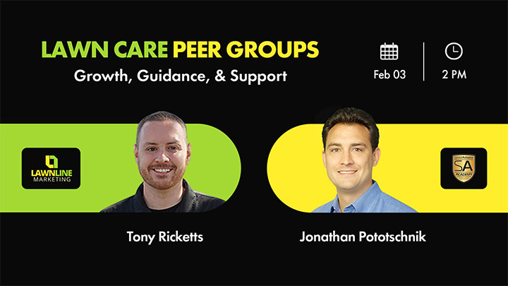 Lawn care peer groups webinar with Tony Ricketts and Jonathan Pototschnik on February 3, 2022 at 2PM EST.